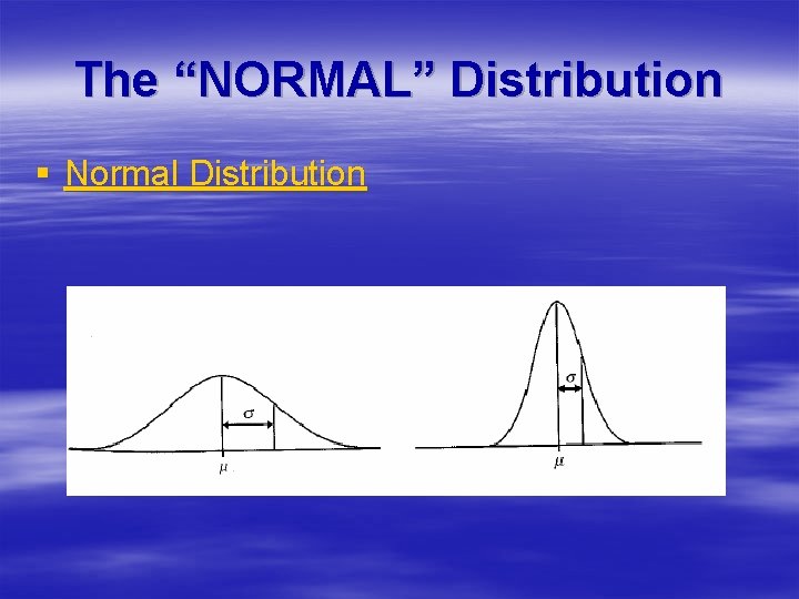 The “NORMAL” Distribution § Normal Distribution 
