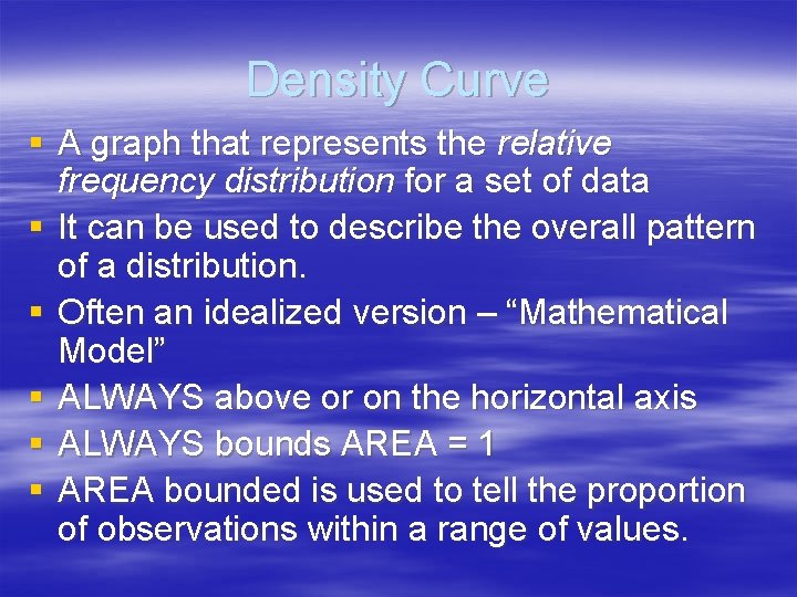 Density Curve § A graph that represents the relative frequency distribution for a set