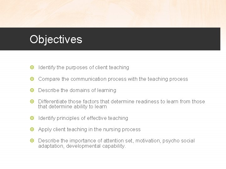 Objectives Identify the purposes of client teaching Compare the communication process with the teaching