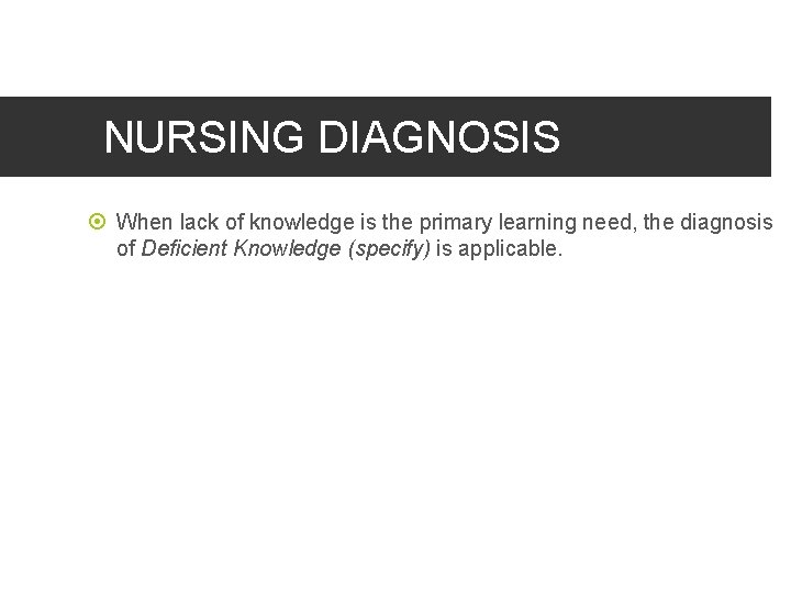 NURSING DIAGNOSIS When lack of knowledge is the primary learning need, the diagnosis of