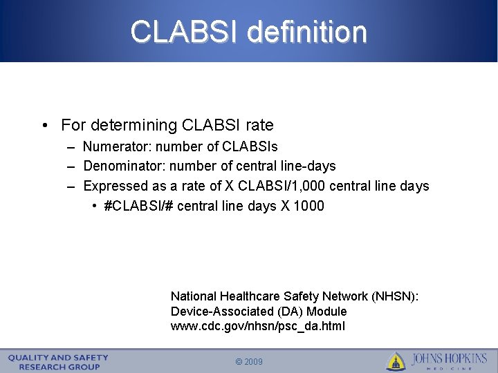CLABSI definition • For determining CLABSI rate – Numerator: number of CLABSIs – Denominator:
