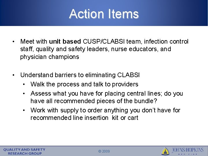 Action Items • Meet with unit based CUSP/CLABSI team, infection control staff, quality and