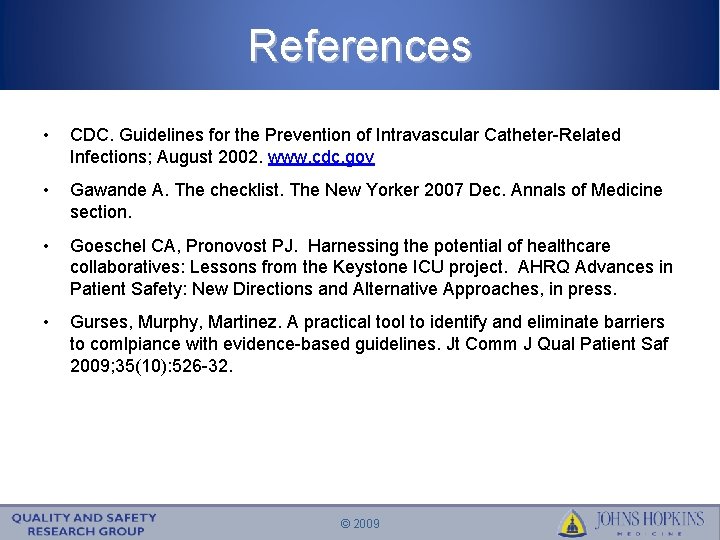 References • CDC. Guidelines for the Prevention of Intravascular Catheter-Related Infections; August 2002. www.