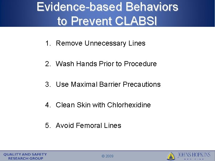 Evidence-based Behaviors to Prevent CLABSI 1. Remove Unnecessary Lines 2. Wash Hands Prior to