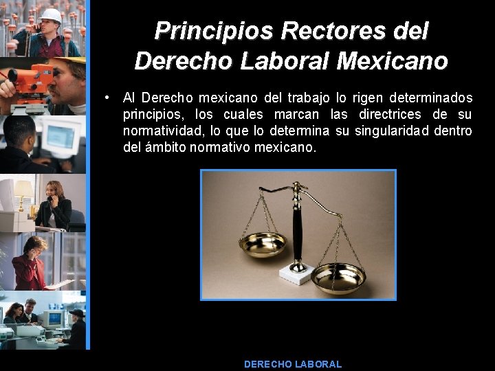 Principios Rectores del Derecho Laboral Mexicano • Al Derecho mexicano del trabajo lo rigen