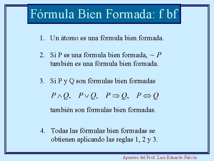 Fórmula Bien Formada: f bf 1. Un átomo es una fórmula bien formada. 2.