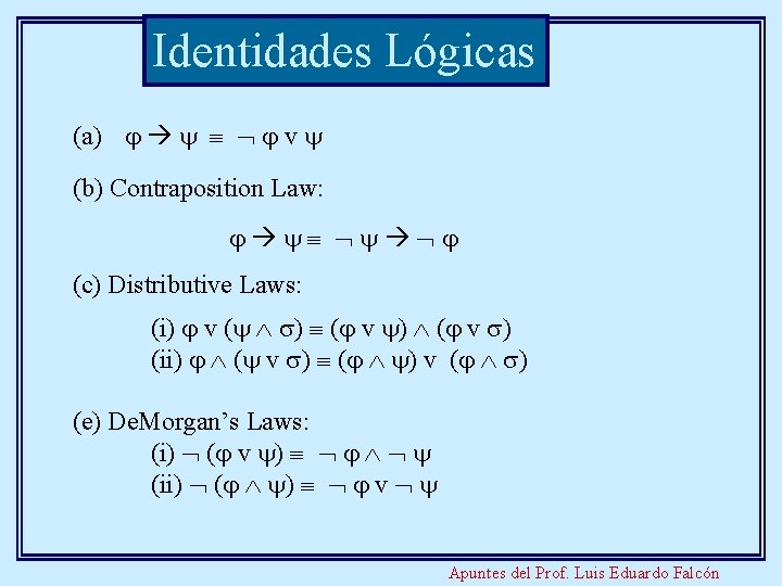 Identidades Lógicas (a) v (b) Contraposition Law: (c) Distributive Laws: (i) v ( )