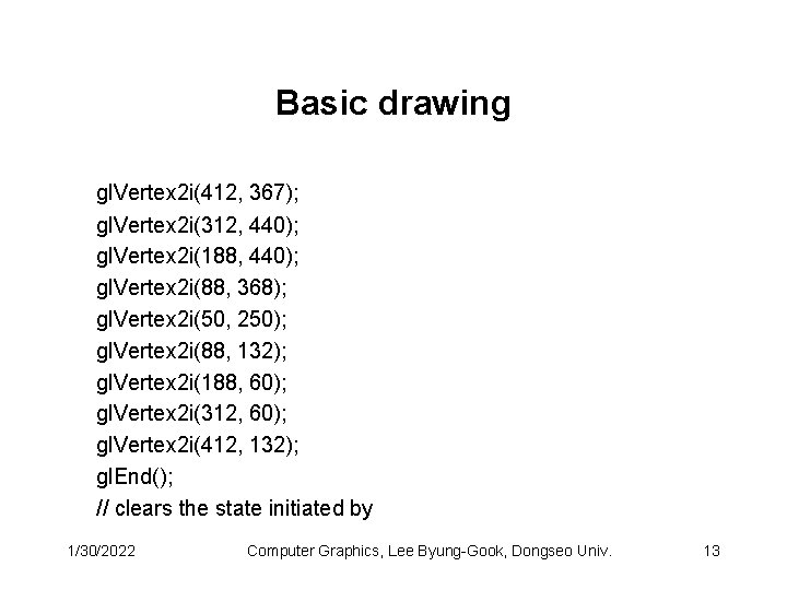 Basic drawing gl. Vertex 2 i(412, 367); gl. Vertex 2 i(312, 440); gl. Vertex