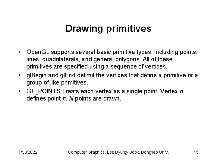 Drawing primitives • Open. GL supports several basic primitive types, including points, lines, quadrilaterals,