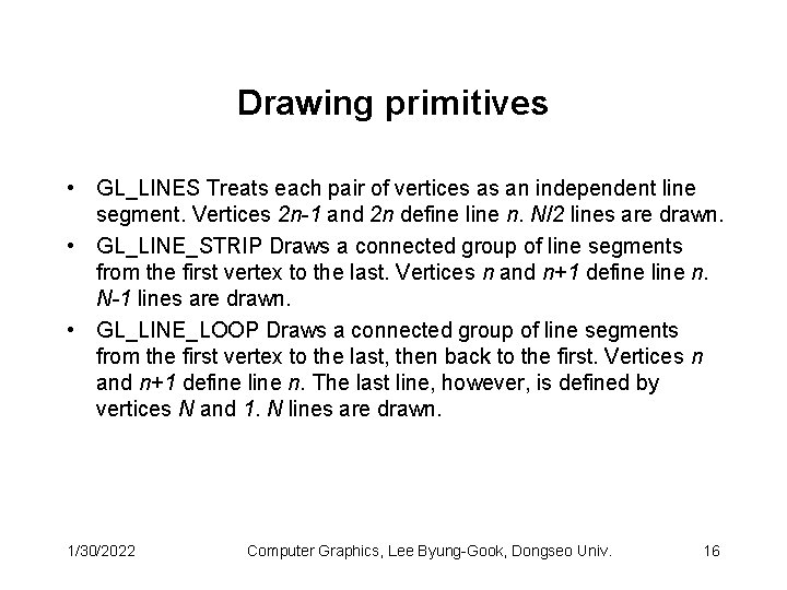 Drawing primitives • GL_LINES Treats each pair of vertices as an independent line segment.