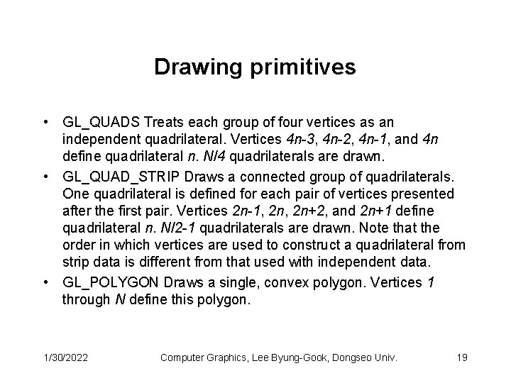 Drawing primitives • GL_QUADS Treats each group of four vertices as an independent quadrilateral.