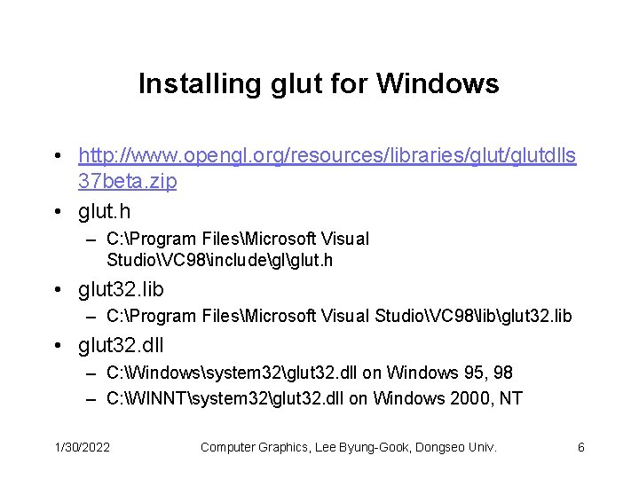 Installing glut for Windows • http: //www. opengl. org/resources/libraries/glutdlls 37 beta. zip • glut.