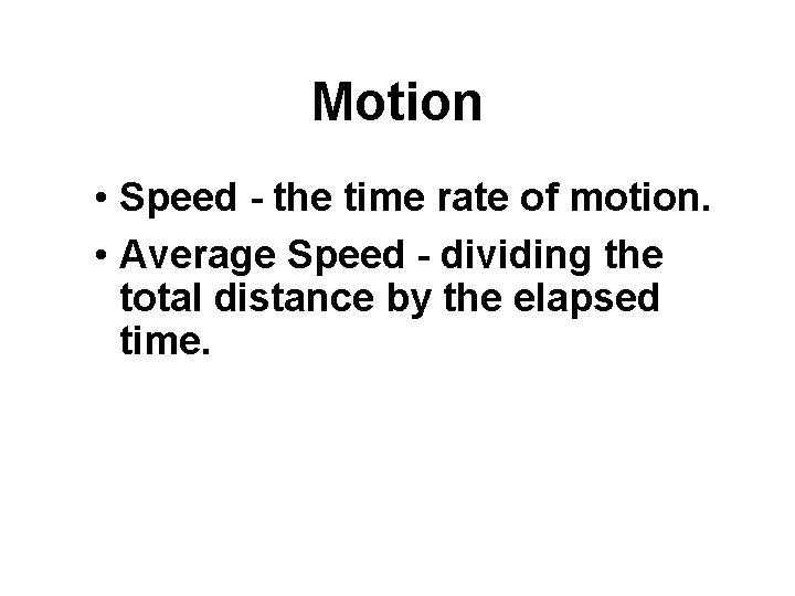Motion • Speed - the time rate of motion. • Average Speed - dividing