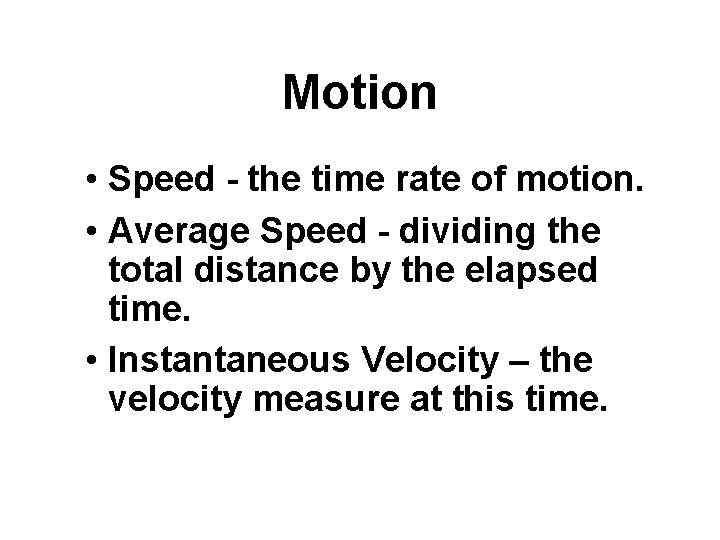 Motion • Speed - the time rate of motion. • Average Speed - dividing