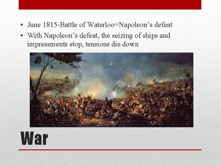  • June 1815 -Battle of Waterloo=Napoleon’s defeat • With Napoleon’s defeat, the seizing