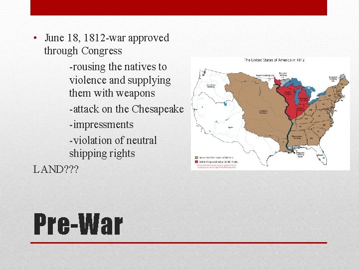  • June 18, 1812 -war approved through Congress -rousing the natives to violence