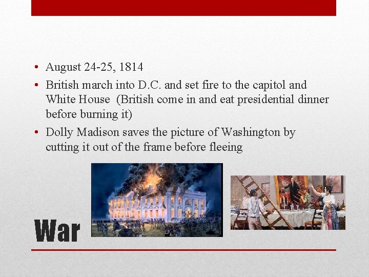  • August 24 -25, 1814 • British march into D. C. and set