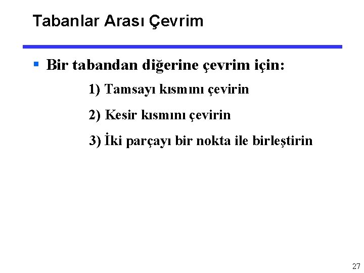 Tabanlar Arası Çevrim § Bir tabandan diğerine çevrim için: 1) Tamsayı kısmını çevirin 2)