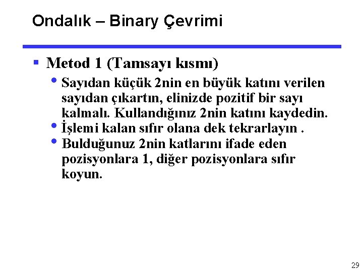 Ondalık – Binary Çevrimi § Metod 1 (Tamsayı kısmı) • Sayıdan küçük 2 nin