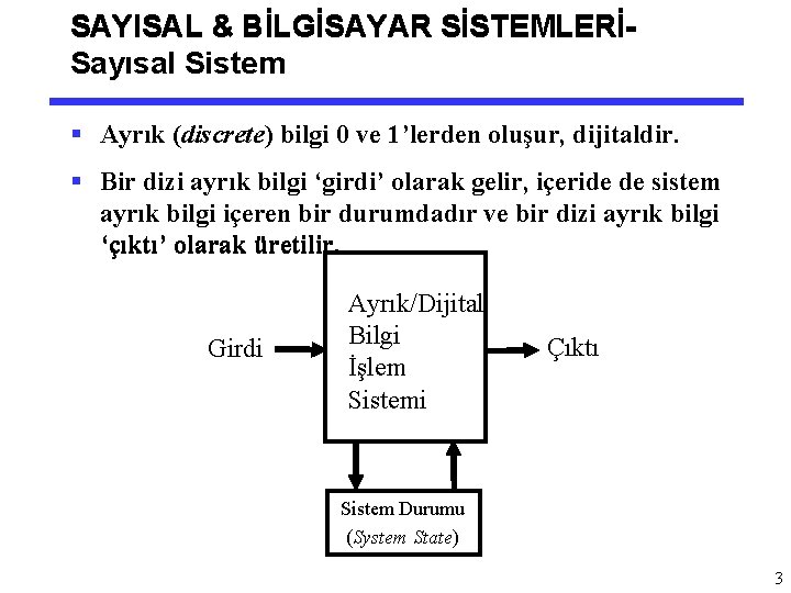 SAYISAL & BİLGİSAYAR SİSTEMLERİSayısal Sistem § Ayrık (discrete) bilgi 0 ve 1’lerden oluşur, dijitaldir.