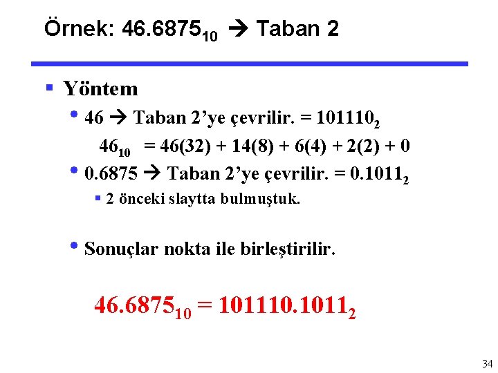 Örnek: 46. 687510 Taban 2 § Yöntem • 46 Taban 2’ye çevrilir. = 1011102