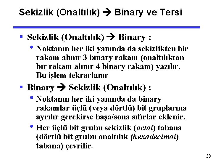 Sekizlik (Onaltılık) Binary ve Tersi § Sekizlik (Onaltılık) Binary : • Noktanın her iki