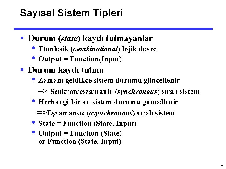 Sayısal Sistem Tipleri § Durum (state) kaydı tutmayanlar • Tümleşik (combinational) lojik devre •