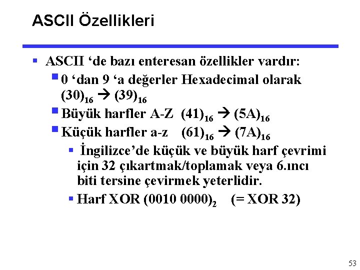 ASCII Özellikleri § ASCII ‘de bazı enteresan özellikler vardır: § 0 ‘dan 9 ‘a