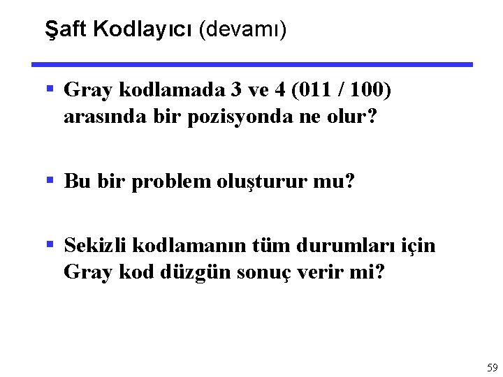 Şaft Kodlayıcı (devamı) § Gray kodlamada 3 ve 4 (011 / 100) arasında bir