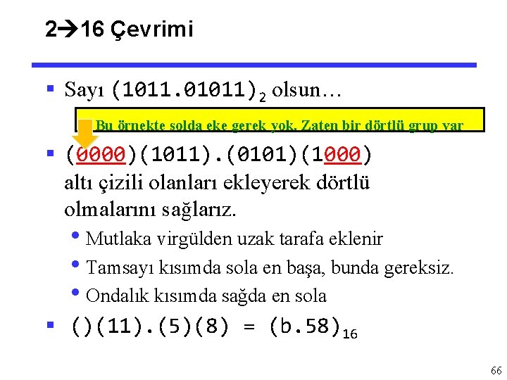 2 16 Çevrimi § Sayı (1011. 01011)2 olsun… Bu örnekte solda eke gerek yok.