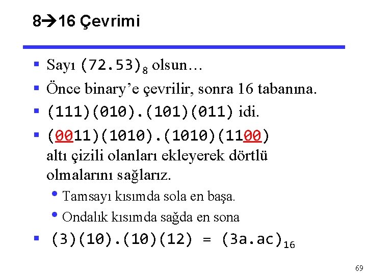 8 16 Çevrimi § § Sayı (72. 53)8 olsun… Önce binary’e çevrilir, sonra 16