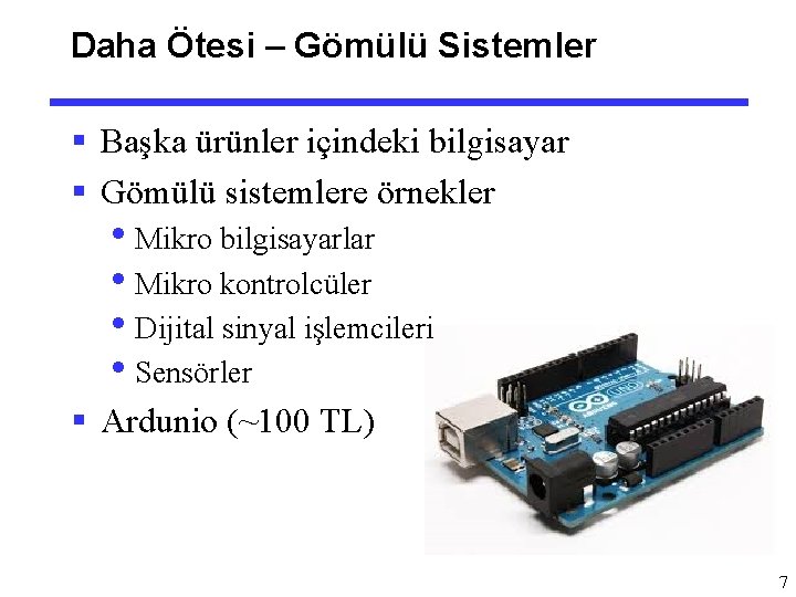 Daha Ötesi – Gömülü Sistemler § Başka ürünler içindeki bilgisayar § Gömülü sistemlere örnekler