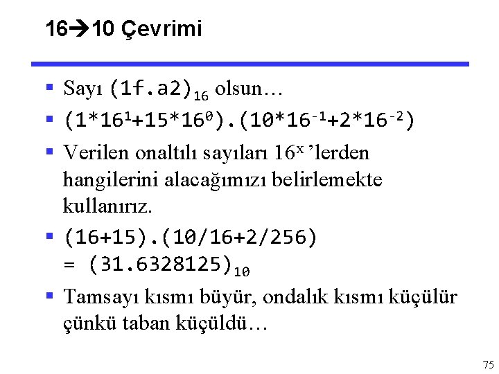 16 10 Çevrimi § Sayı (1 f. a 2)16 olsun… § (1*161+15*160). (10*16 -1+2*16