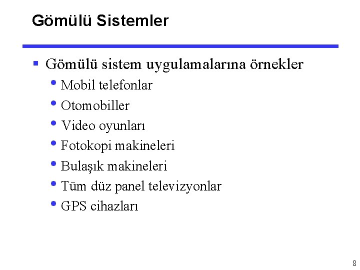 Gömülü Sistemler § Gömülü sistem uygulamalarına örnekler • Mobil telefonlar • Otomobiller • Video