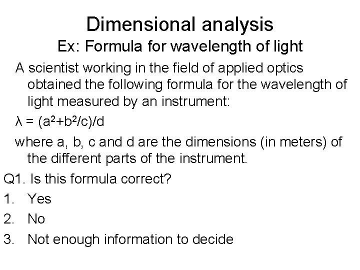 Dimensional analysis Ex: Formula for wavelength of light A scientist working in the field
