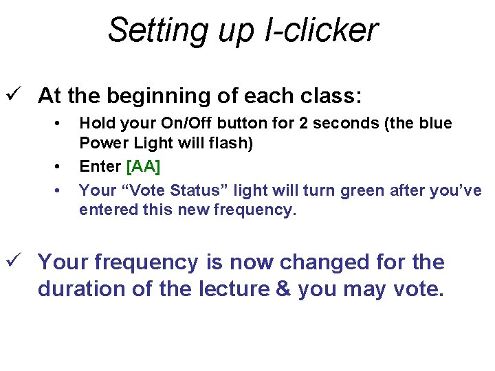 Setting up I-clicker ü At the beginning of each class: • • • Hold