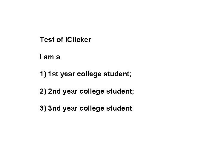 Test of i. Clicker I am a 1) 1 st year college student; 2)