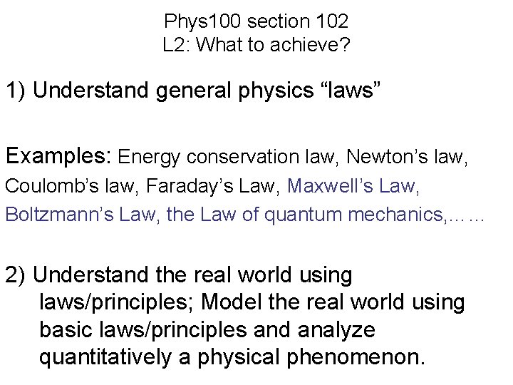 Phys 100 section 102 L 2: What to achieve? 1) Understand general physics “laws”