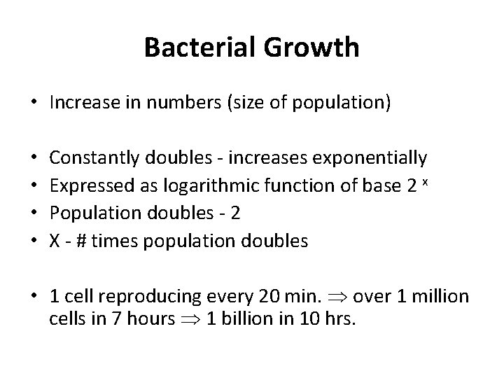 Bacterial Growth • Increase in numbers (size of population) • • Constantly doubles -