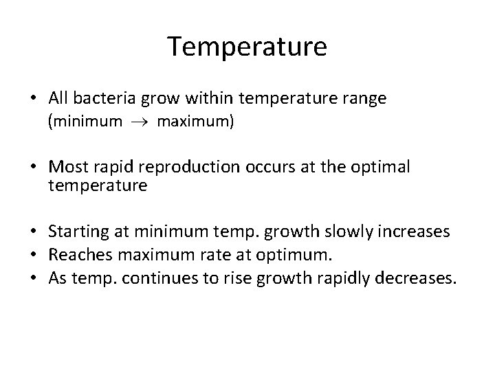 Temperature • All bacteria grow within temperature range (minimum maximum) • Most rapid reproduction