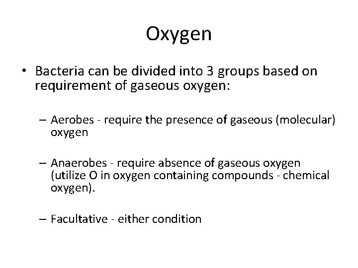 Oxygen • Bacteria can be divided into 3 groups based on requirement of gaseous