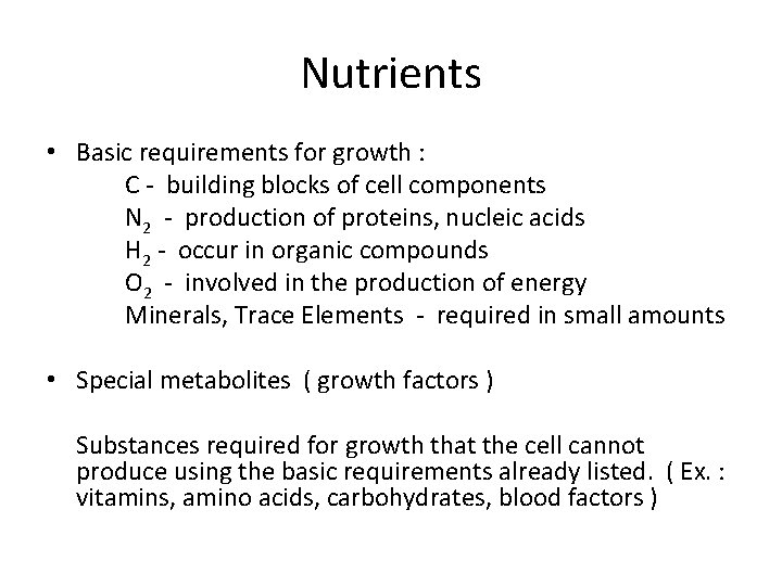 Nutrients • Basic requirements for growth : C - building blocks of cell components