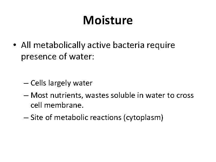 Moisture • All metabolically active bacteria require presence of water: – Cells largely water