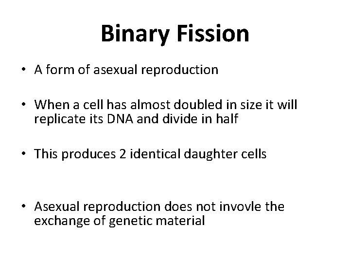 Binary Fission • A form of asexual reproduction • When a cell has almost
