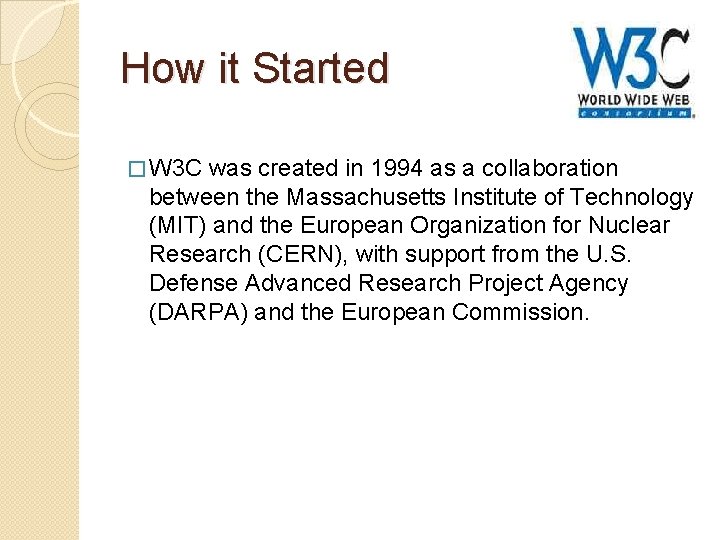 How it Started � W 3 C was created in 1994 as a collaboration