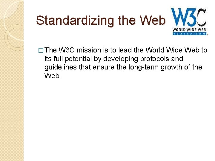 Standardizing the Web � The W 3 C mission is to lead the World