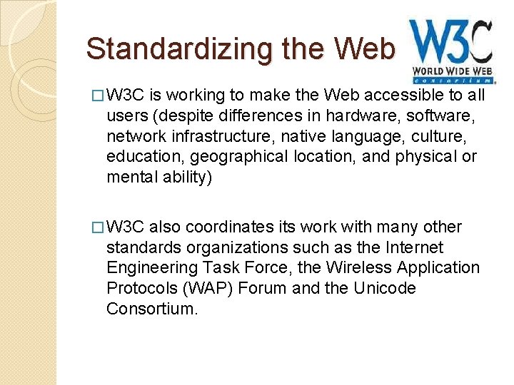 Standardizing the Web � W 3 C is working to make the Web accessible