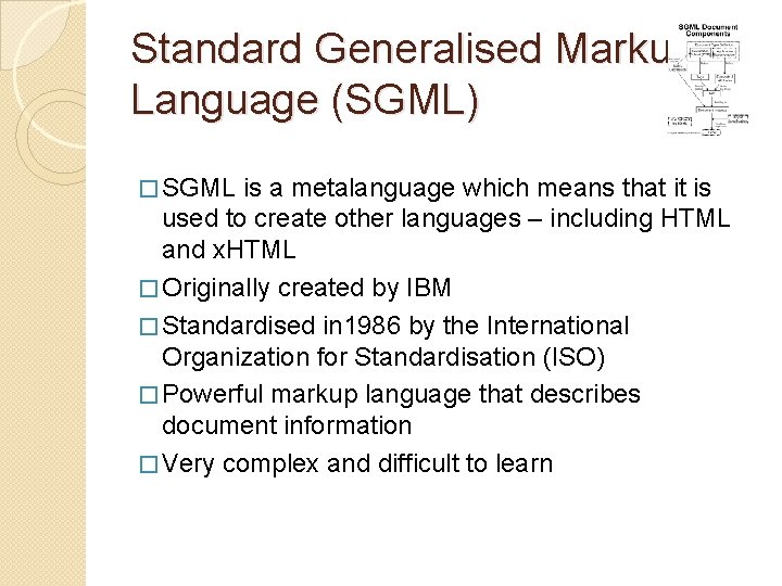 Standard Generalised Markup Language (SGML) � SGML is a metalanguage which means that it