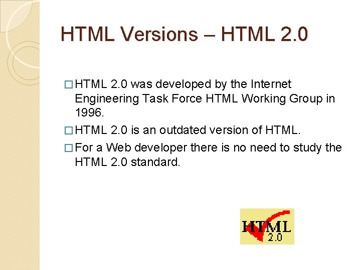HTML Versions – HTML 2. 0 � HTML 2. 0 was developed by the