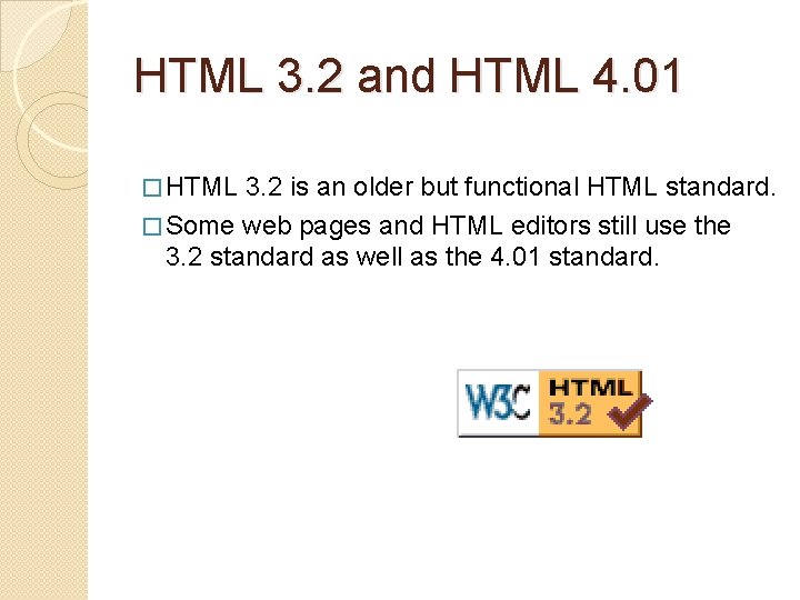 HTML 3. 2 and HTML 4. 01 � HTML 3. 2 is an older